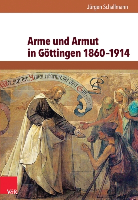 Jrgen Schallmann: Arme und Armut in Gttingen 1860-1914